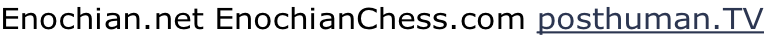 Enochian.net EnochianChess.com posthuman.TV